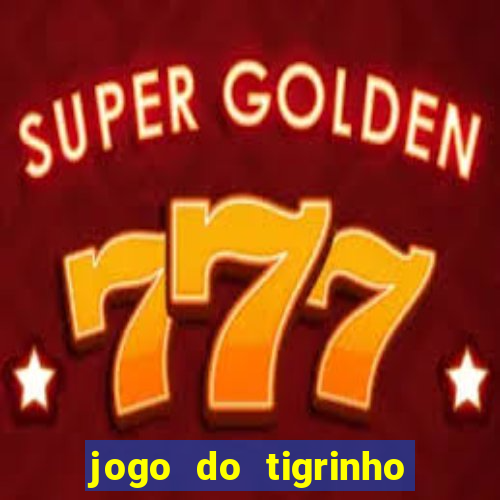 jogo do tigrinho oficial como jogar