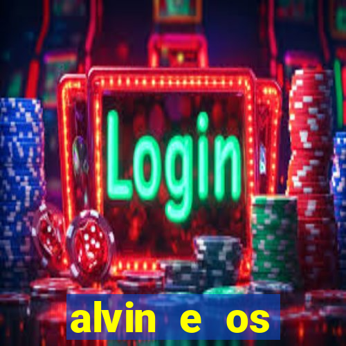 alvin e os esquilos 3 filme completo dublado