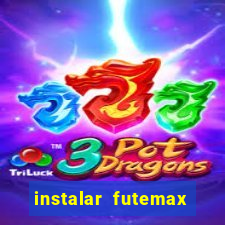 instalar futemax futebol ao vivo