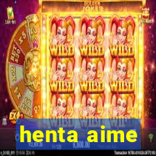 henta aime