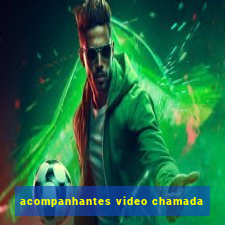 acompanhantes video chamada