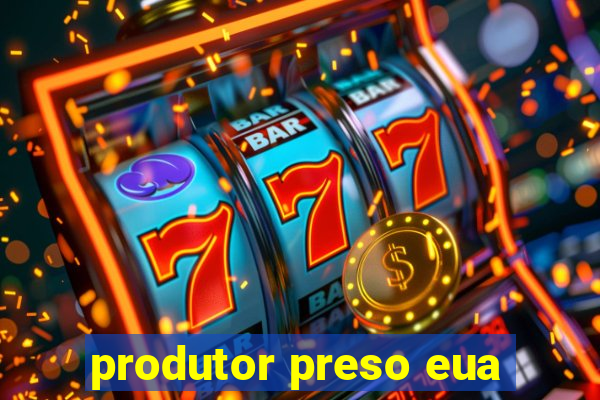 produtor preso eua