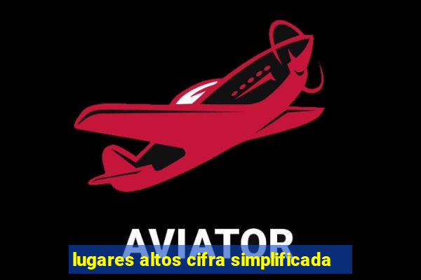 lugares altos cifra simplificada