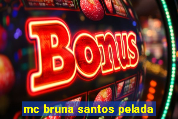 mc bruna santos pelada