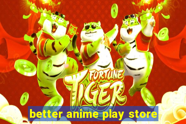 better anime play store