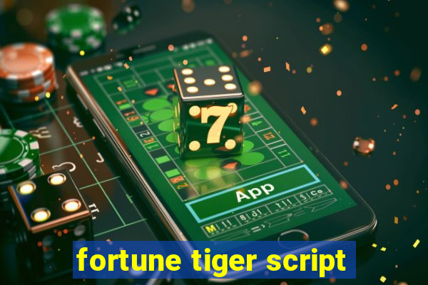 fortune tiger script