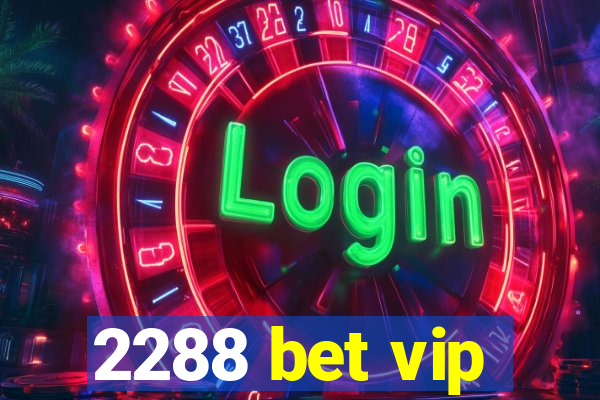 2288 bet vip