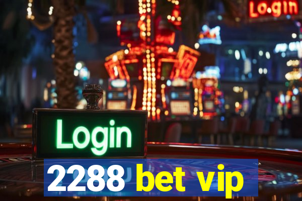 2288 bet vip