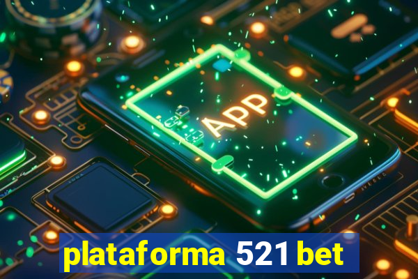 plataforma 521 bet