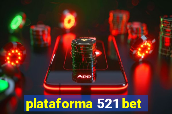 plataforma 521 bet