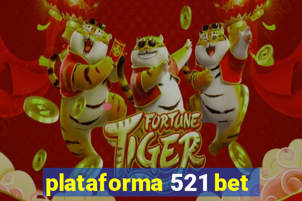 plataforma 521 bet