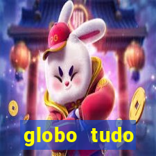 globo tudo absolutamente tudo