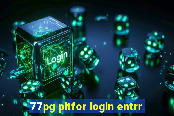 77pg pltfor login entrr