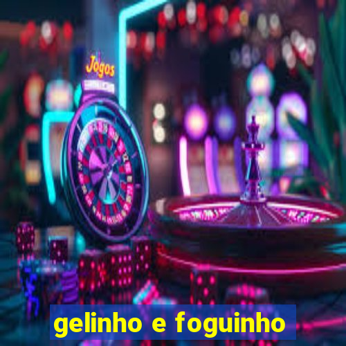 gelinho e foguinho