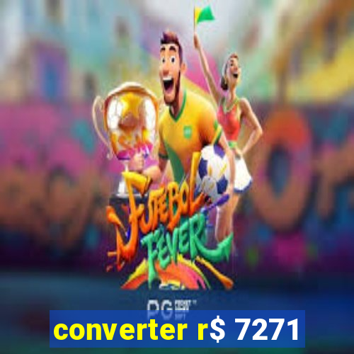 converter r$ 7271