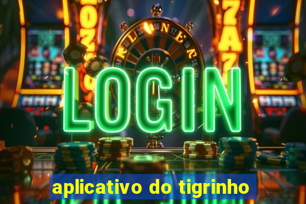 aplicativo do tigrinho