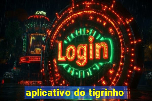 aplicativo do tigrinho