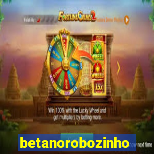 betanorobozinho