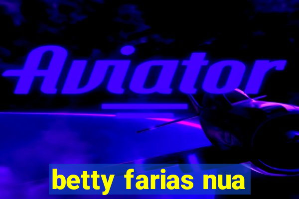 betty farias nua