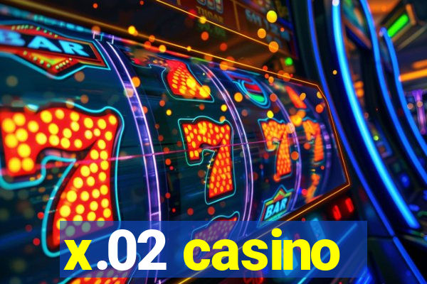 x.02 casino