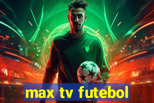 max tv futebol