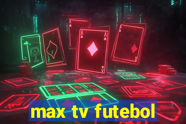 max tv futebol