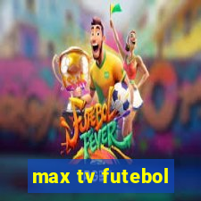 max tv futebol