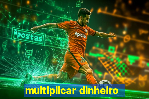 multiplicar dinheiro