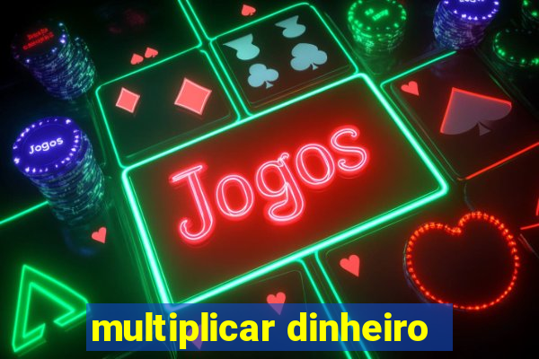 multiplicar dinheiro