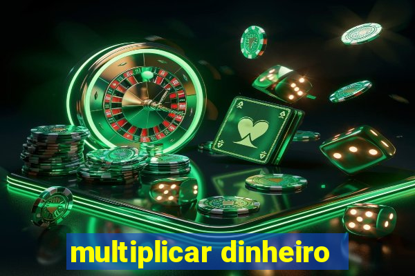 multiplicar dinheiro