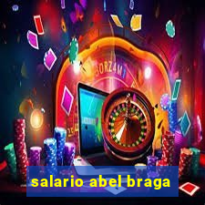 salario abel braga