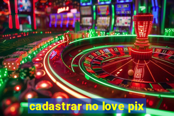 cadastrar no love pix