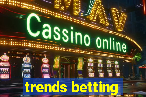 trends betting