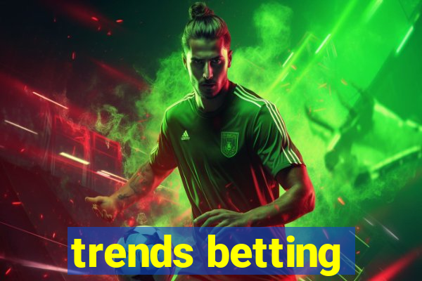 trends betting