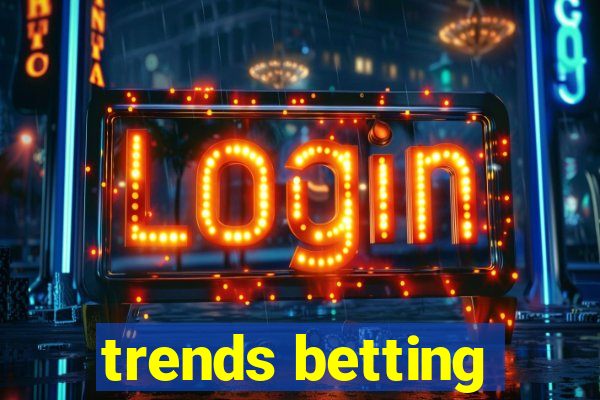 trends betting