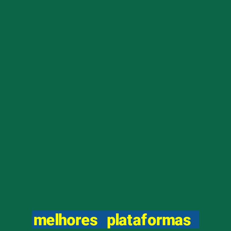 melhores plataformas do tigrinho