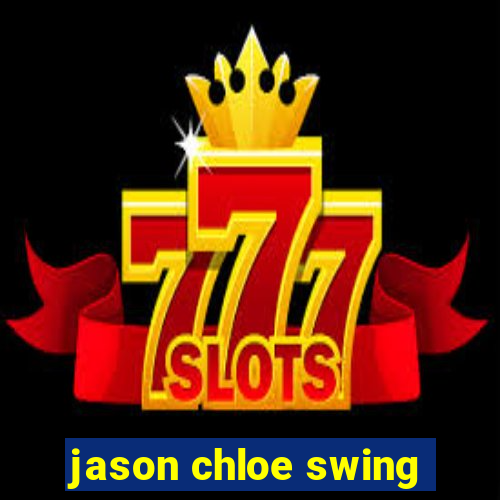 jason chloe swing