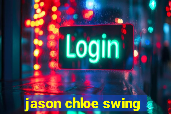 jason chloe swing