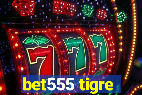 bet555 tigre