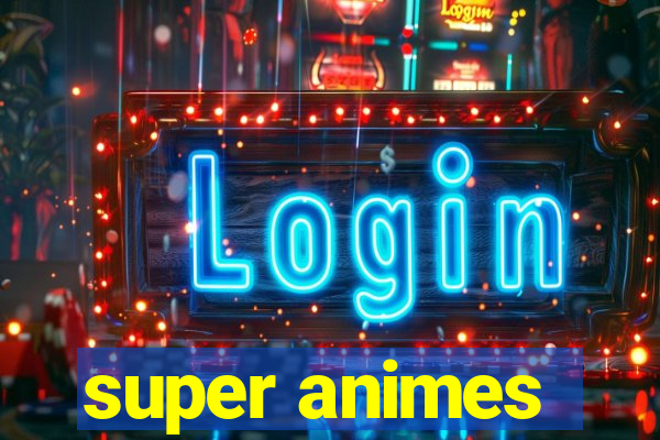 super animes