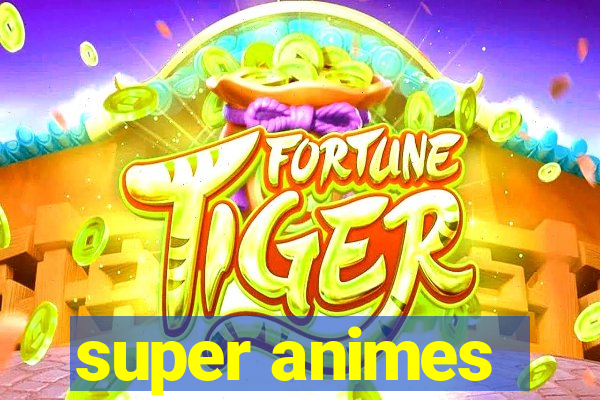 super animes