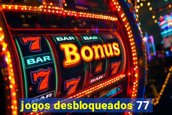 jogos desbloqueados 77