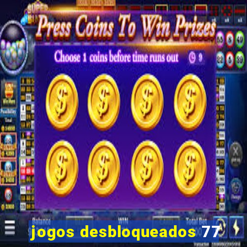 jogos desbloqueados 77