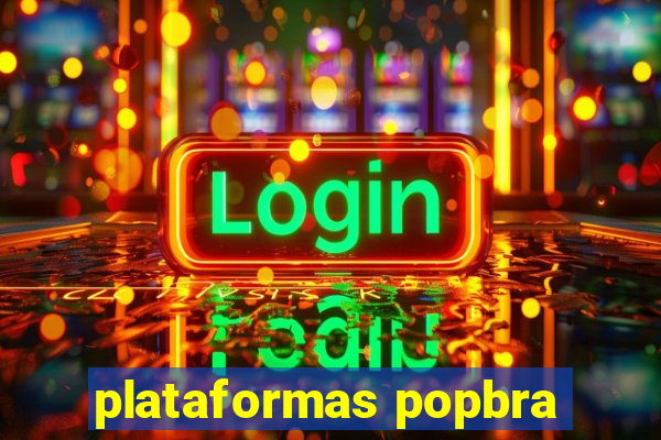 plataformas popbra