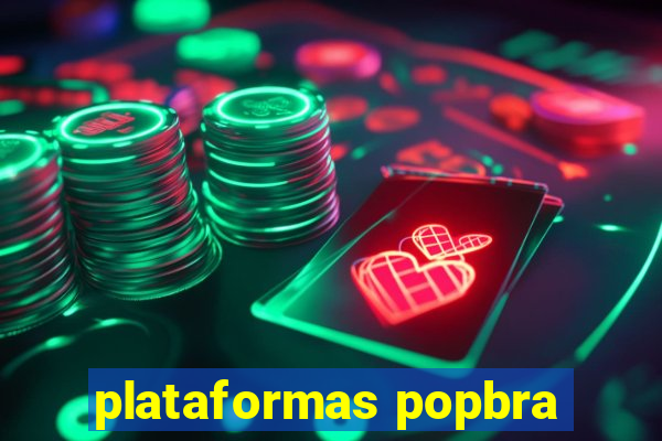 plataformas popbra