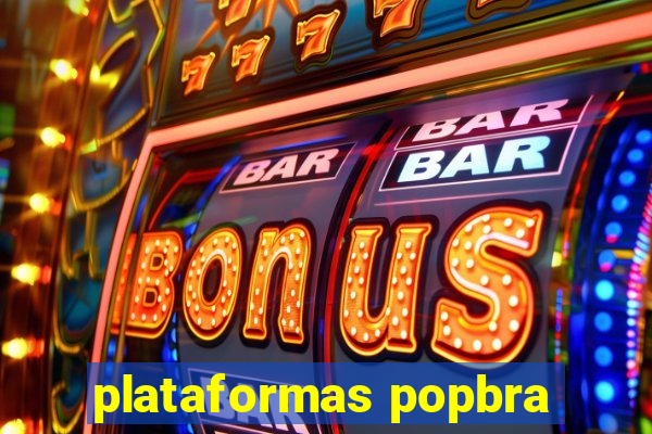 plataformas popbra