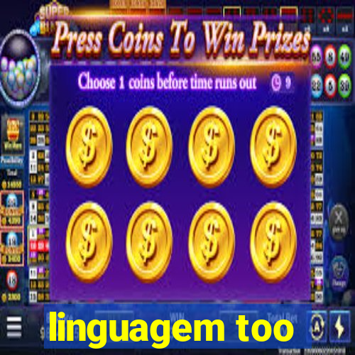 linguagem too