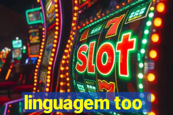 linguagem too