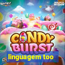 linguagem too