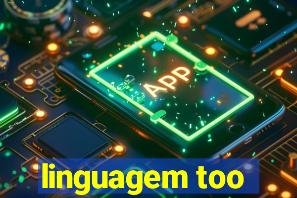 linguagem too